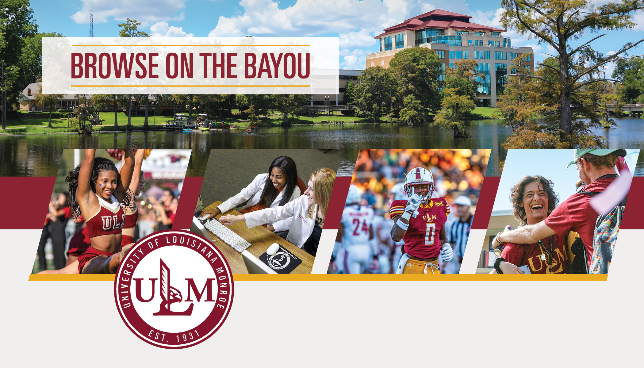 Four photos (a cheerleader, two students pointing at a computer, a football player, and two students smiling and embracing) layover an image of a tall building overlooking a bayou. People are kayaking on the bayou. ULM's logo is in the corner. 